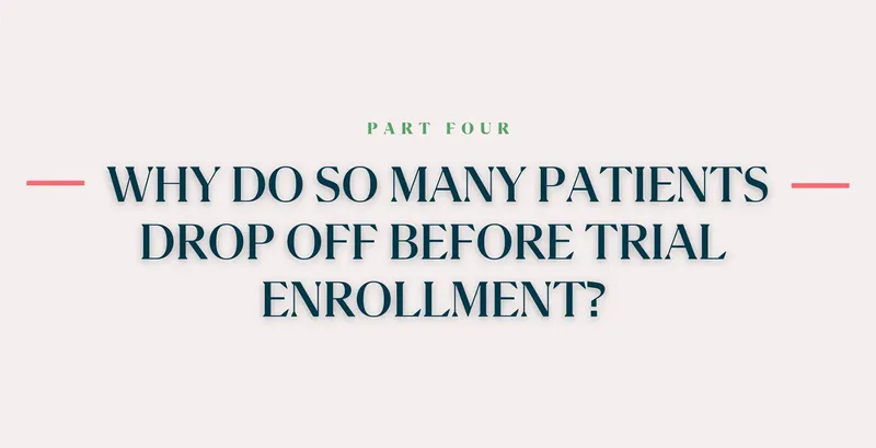 Why do so many patients drop off before trial enrollment?